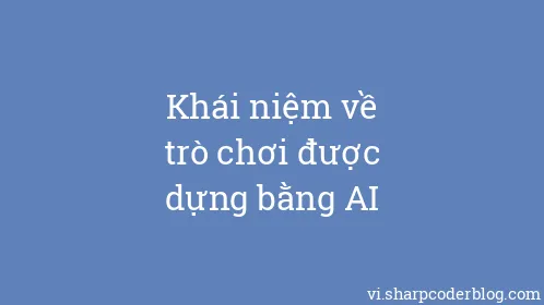 Khái niệm về trò chơi được dựng bằng AI - Thumbnail