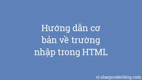 Hướng dẫn cơ bản về trường nhập trong HTML - Thumbnail