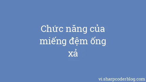 Chức năng của miếng đệm ống xả - Thumbnail
