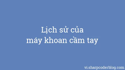 Lịch sử của máy khoan cầm tay - Thumbnail