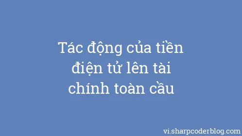 Tác động của tiền điện tử lên tài chính toàn cầu - Thumbnail