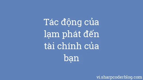 Tác động của lạm phát đến tài chính của bạn - Thumbnail
