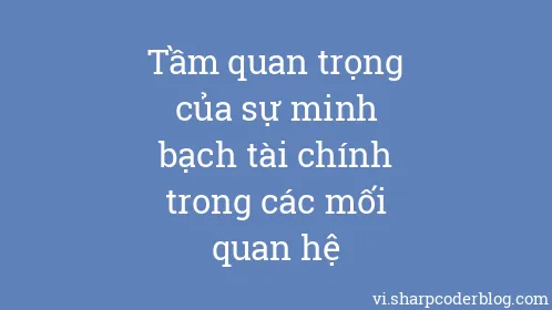 Tầm quan trọng của sự minh bạch tài chính trong các mối quan hệ - Thumbnail