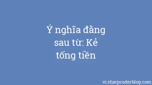 Ý nghĩa đằng sau từ: Kẻ tống tiền - Thumbnail