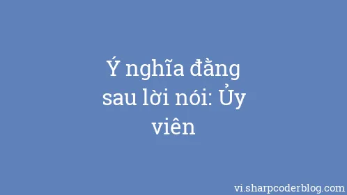 Ý nghĩa đằng sau lời nói: Ủy viên - Thumbnail