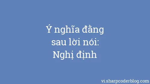 Ý nghĩa đằng sau lời nói: Nghị định - Thumbnail