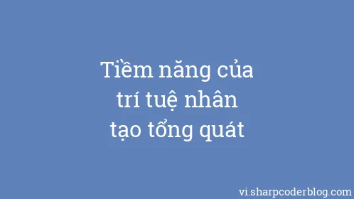 Tiềm năng của trí tuệ nhân tạo tổng quát - Thumbnail