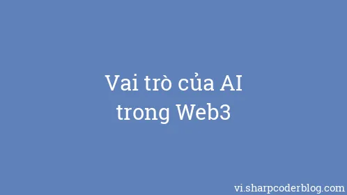 Vai trò của AI trong Web3 - Thumbnail
