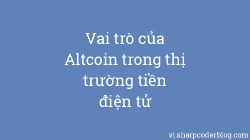 Vai trò của Altcoin trong thị trường tiền điện tử - Thumbnail