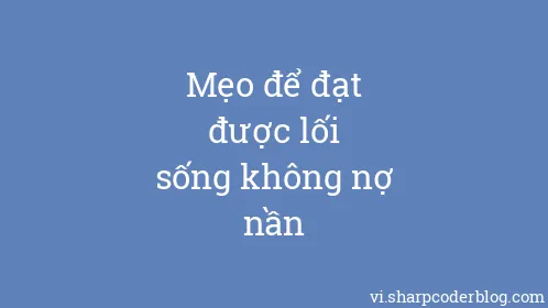 Mẹo để đạt được lối sống không nợ nần - Thumbnail