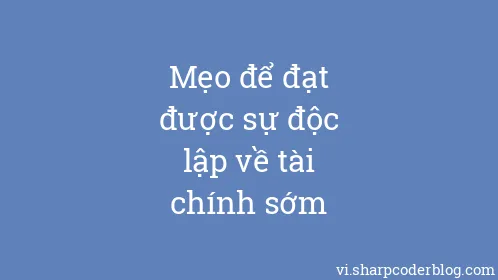 Mẹo để đạt được sự độc lập về tài chính sớm - Thumbnail