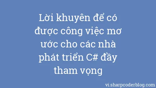 Lời khuyên để có được công việc mơ ước cho các nhà phát triển C# đầy tham vọng - Thumbnail