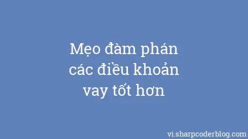 Mẹo đàm phán các điều khoản vay tốt hơn - Thumbnail