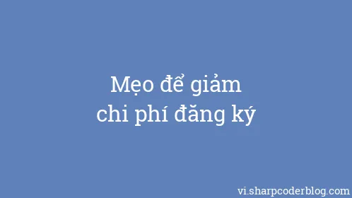 Mẹo để giảm chi phí đăng ký - Thumbnail