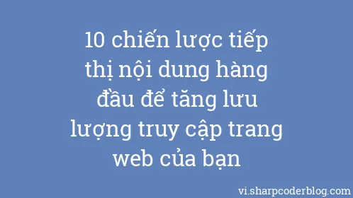 10 chiến lược tiếp thị nội dung hàng đầu để tăng lưu lượng truy cập trang web của bạn - Thumbnail