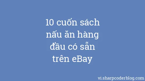 10 cuốn sách nấu ăn hàng đầu có sẵn trên eBay - Thumbnail