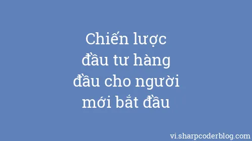 Chiến lược đầu tư hàng đầu cho người mới bắt đầu - Thumbnail