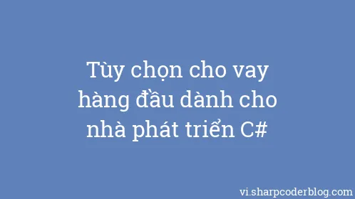 Tùy chọn cho vay hàng đầu dành cho nhà phát triển C# - Thumbnail