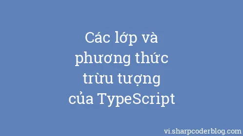 Các lớp và phương thức trừu tượng của TypeScript - Thumbnail