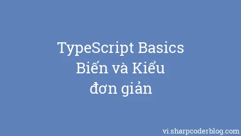 TypeScript Basics Biến và Kiểu đơn giản - Thumbnail