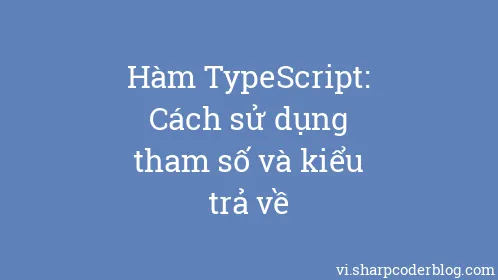 Hàm TypeScript: Cách sử dụng tham số và kiểu trả về - Thumbnail