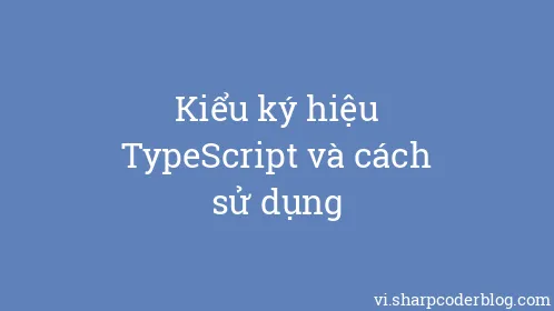Kiểu ký hiệu TypeScript và cách sử dụng - Thumbnail