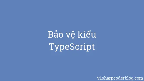 Bảo vệ kiểu TypeScript - Thumbnail