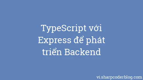 TypeScript với Express để phát triển Backend - Thumbnail