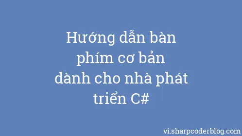 Hướng dẫn bàn phím cơ bản dành cho nhà phát triển C# - Thumbnail