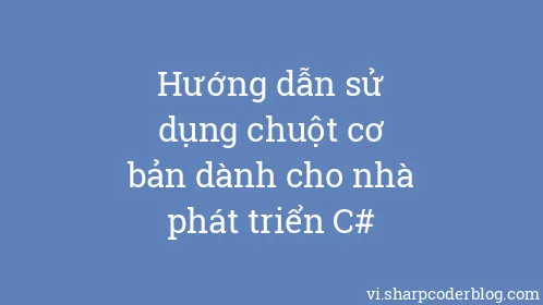 Hướng dẫn sử dụng chuột cơ bản dành cho nhà phát triển C# - Thumbnail