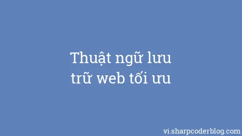Thuật ngữ lưu trữ web tối ưu - Thumbnail