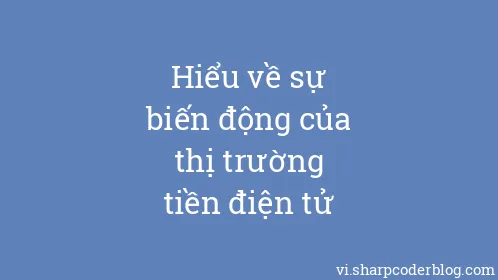 Hiểu về sự biến động của thị trường tiền điện tử - Thumbnail