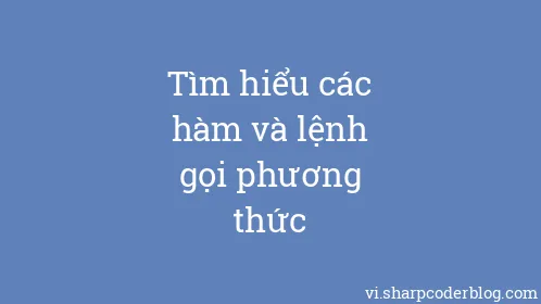 Tìm hiểu các hàm và lệnh gọi phương thức - Thumbnail