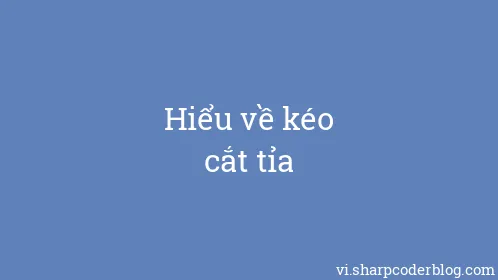 Hiểu về kéo cắt tỉa - Thumbnail