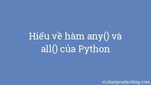 Hiểu về hàm any() và all() của Python - Thumbnail