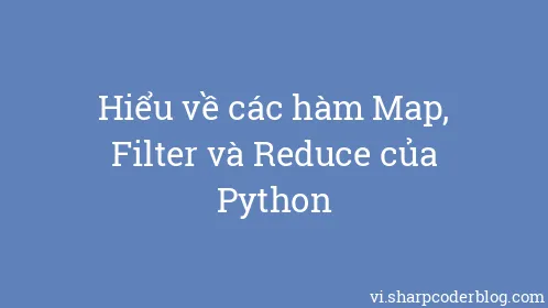 Hiểu về các hàm Map, Filter và Reduce của Python - Thumbnail