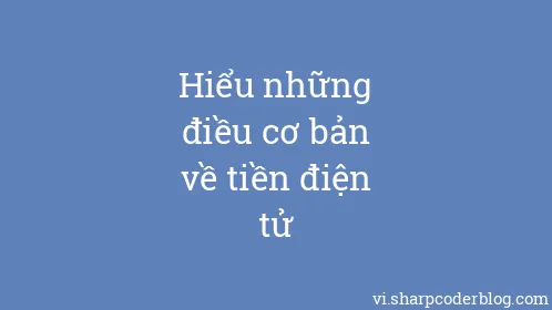 Hiểu những điều cơ bản về tiền điện tử - Thumbnail