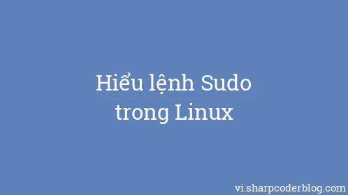 Hiểu lệnh Sudo trong Linux - Thumbnail