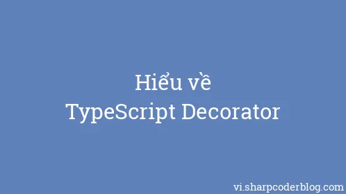 Hiểu về TypeScript Decorator - Thumbnail