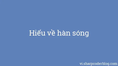 Hiểu về hàn sóng - Thumbnail