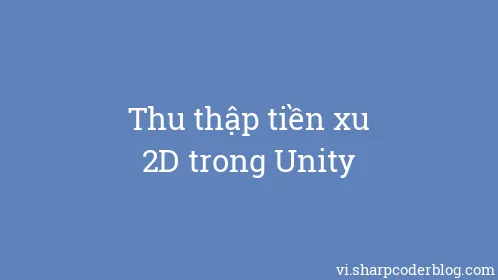 Thu thập tiền xu 2D trong Unity - Thumbnail