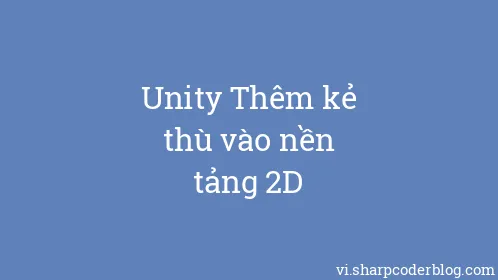 Unity Thêm kẻ thù vào nền tảng 2D - Thumbnail