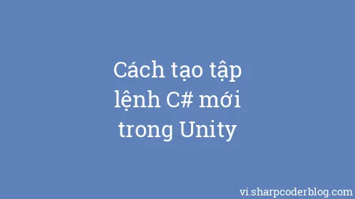Cách tạo tập lệnh C# mới trong Unity - Thumbnail