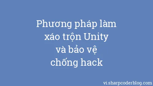 Phương pháp làm xáo trộn Unity và bảo vệ chống hack - Thumbnail