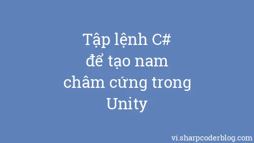 Tập lệnh C# để tạo nam châm cứng trong Unity - Thumbnail