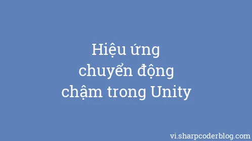 Hiệu ứng chuyển động chậm trong Unity - Thumbnail
