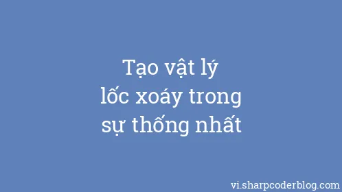 Tạo vật lý lốc xoáy trong sự thống nhất - Thumbnail