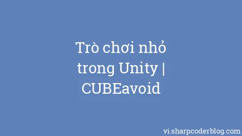 Trò chơi nhỏ trong Unity | CUBEavoid - Thumbnail