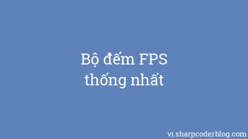 Bộ đếm FPS thống nhất - Thumbnail