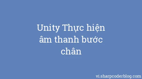 Unity Thực hiện âm thanh bước chân - Thumbnail